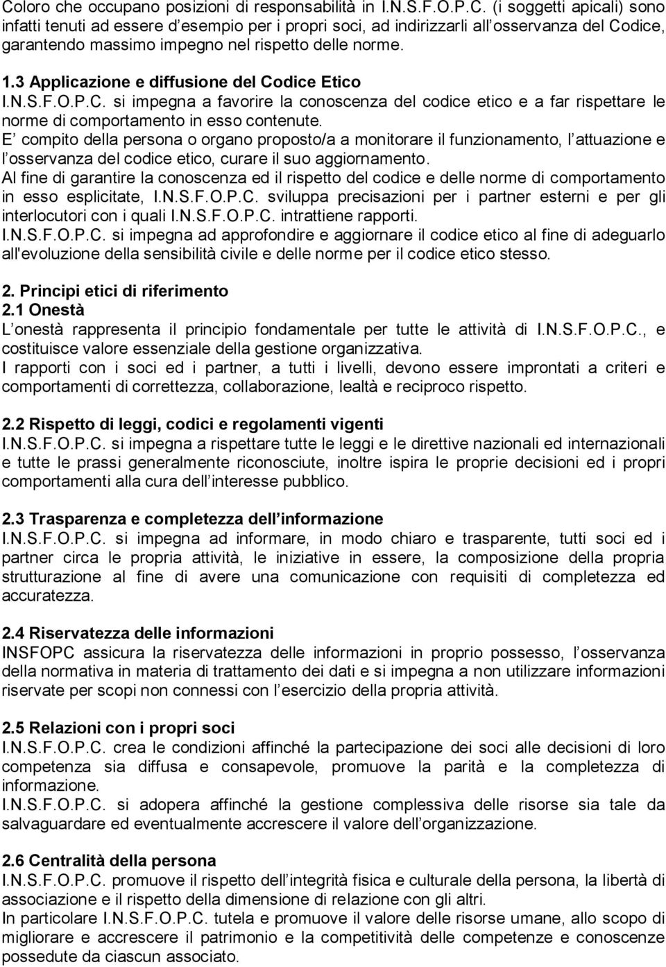 E compito della persona o organo proposto/a a monitorare il funzionamento, l attuazione e l osservanza del codice etico, curare il suo aggiornamento.