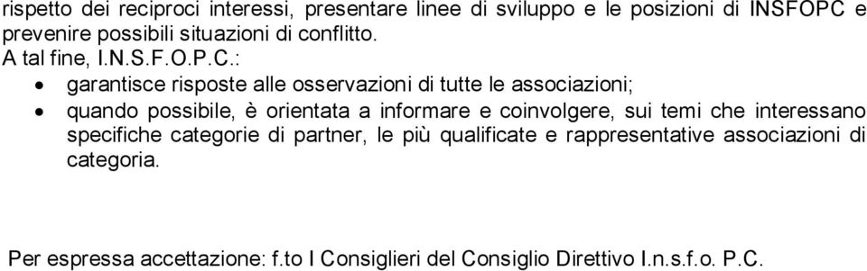 : garantisce risposte alle osservazioni di tutte le associazioni; quando possibile, è orientata a informare e coinvolgere,