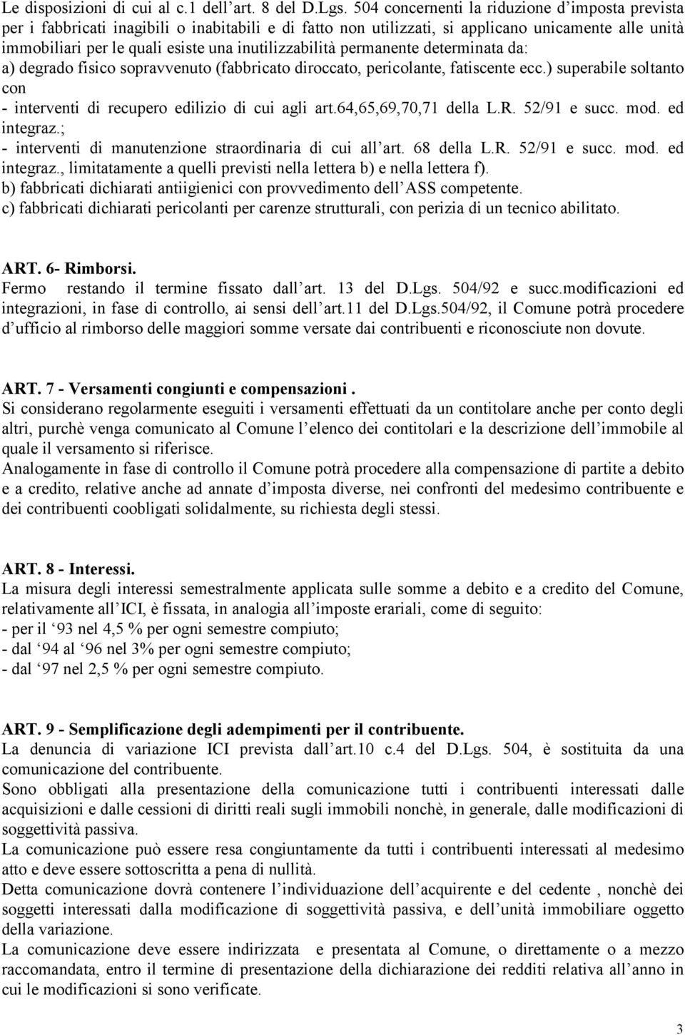 inutilizzabilità permanente determinata da: a) degrado fisico sopravvenuto (fabbricato diroccato, pericolante, fatiscente ecc.