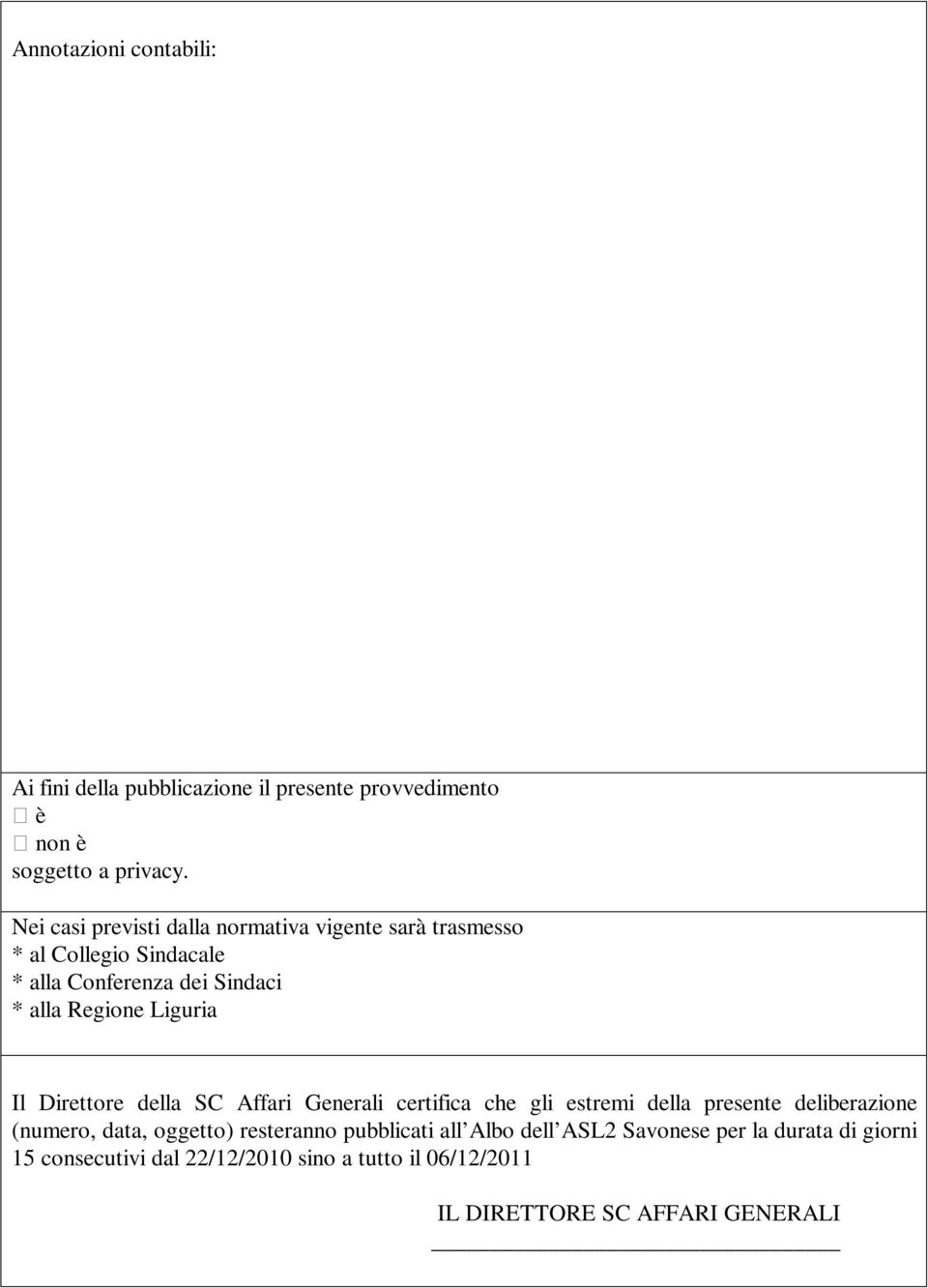 Liguria Il Direttore della SC Affari Generali certifica che gli estremi della presente deliberazione (numero, data, oggetto)