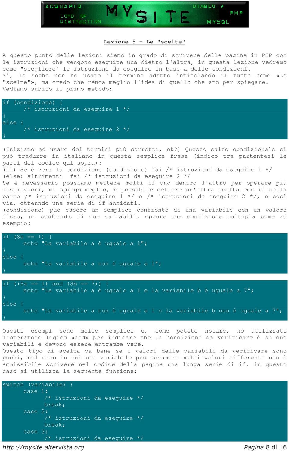 Sì, lo soche non ho usato il termine adatto intitolando il tutto come «Le "scelte"», ma credo che renda meglio l'idea di quello che sto per spiegare.