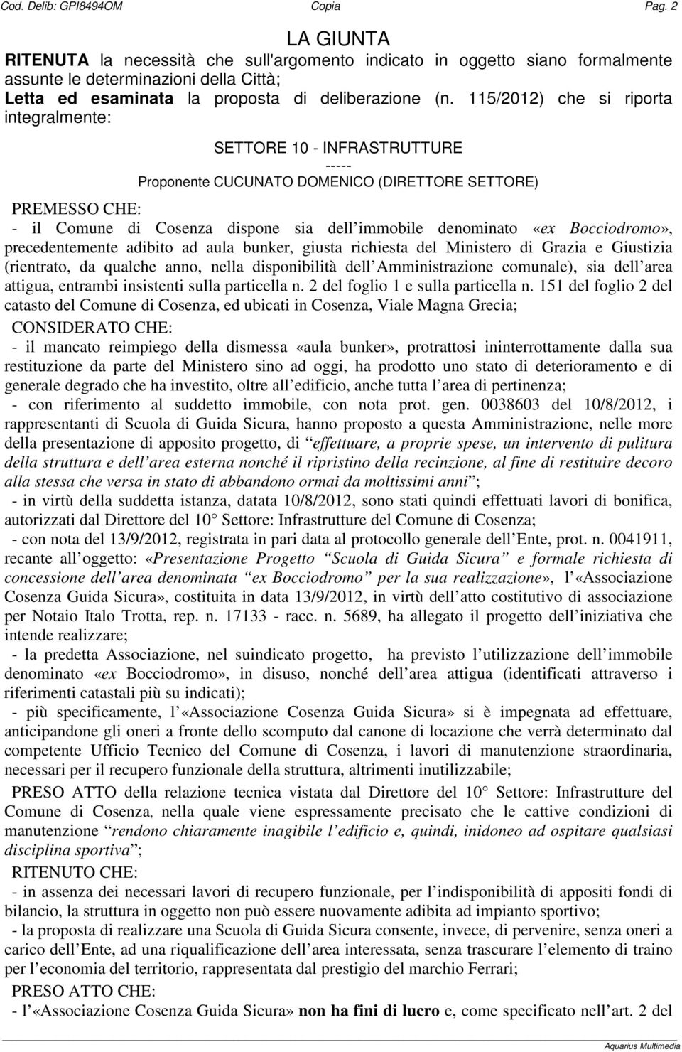 115/2012) che si riporta integralmente: SETTORE 10 - INFRASTRUTTURE ----- Proponente CUCUNATO DOMENICO (DIRETTORE SETTORE) PREMESSO CHE: - il Comune di Cosenza dispone sia dell immobile denominato