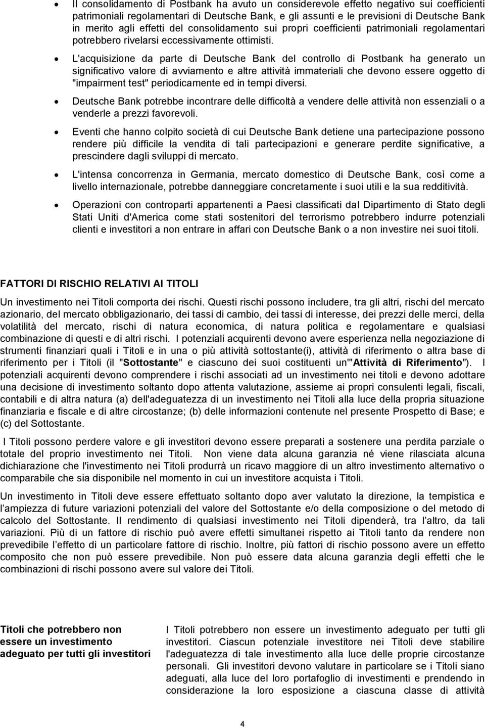 L'acquisizione da parte di Deutsche Bank del controllo di Postbank ha generato un significativo valore di avviamento e altre attività immateriali che devono essere oggetto di "impairment test"