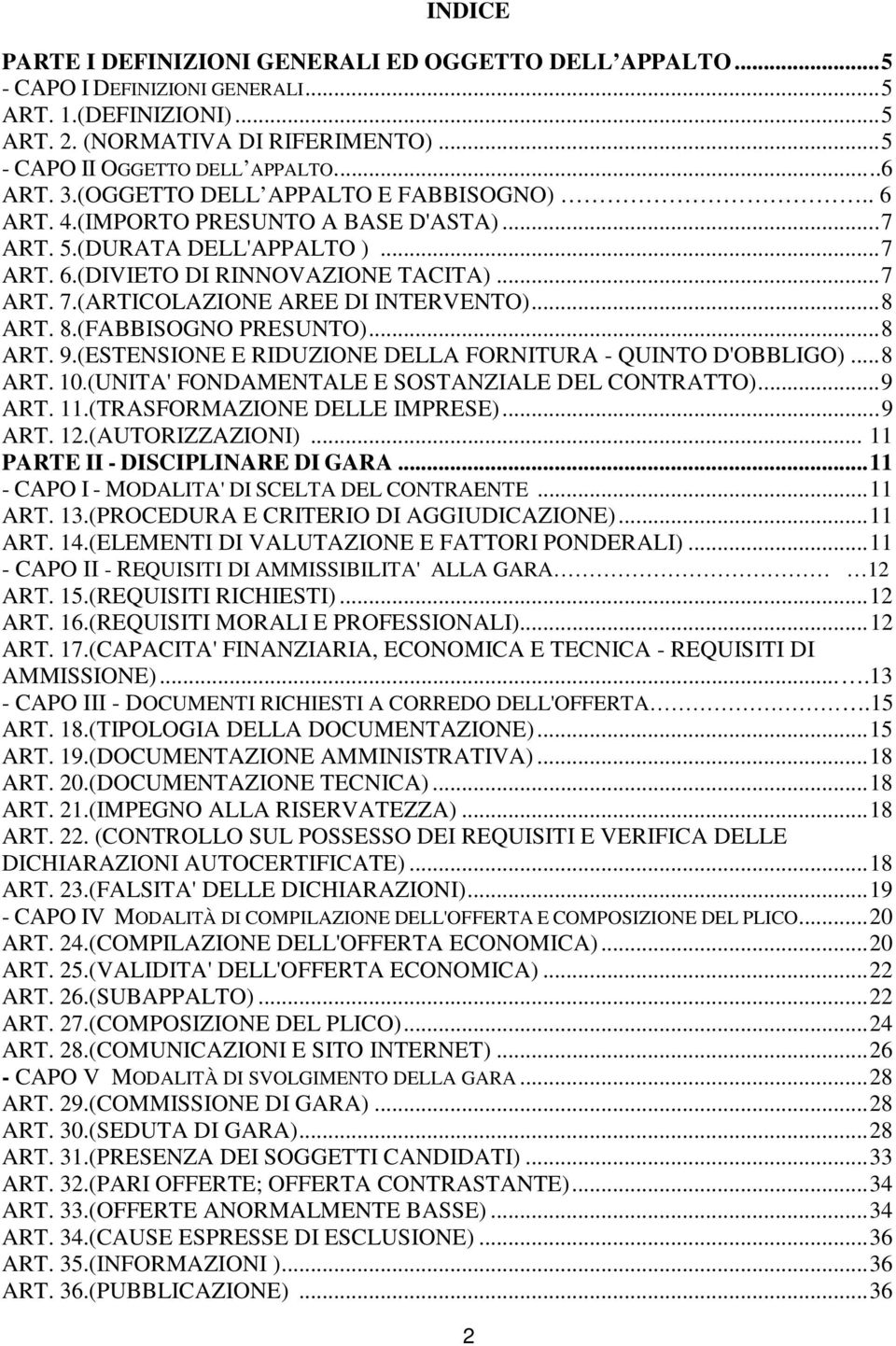 (ARTICOLAZIONE AREE DI INTERVENTO)...8 ART. 8.(FABBISOGNO PRESUNTO)...8 ART. 9.(ESTENSIONE E RIDUZIONE DELLA FORNITURA - QUINTO D'OBBLIGO)...8 ART. 10.