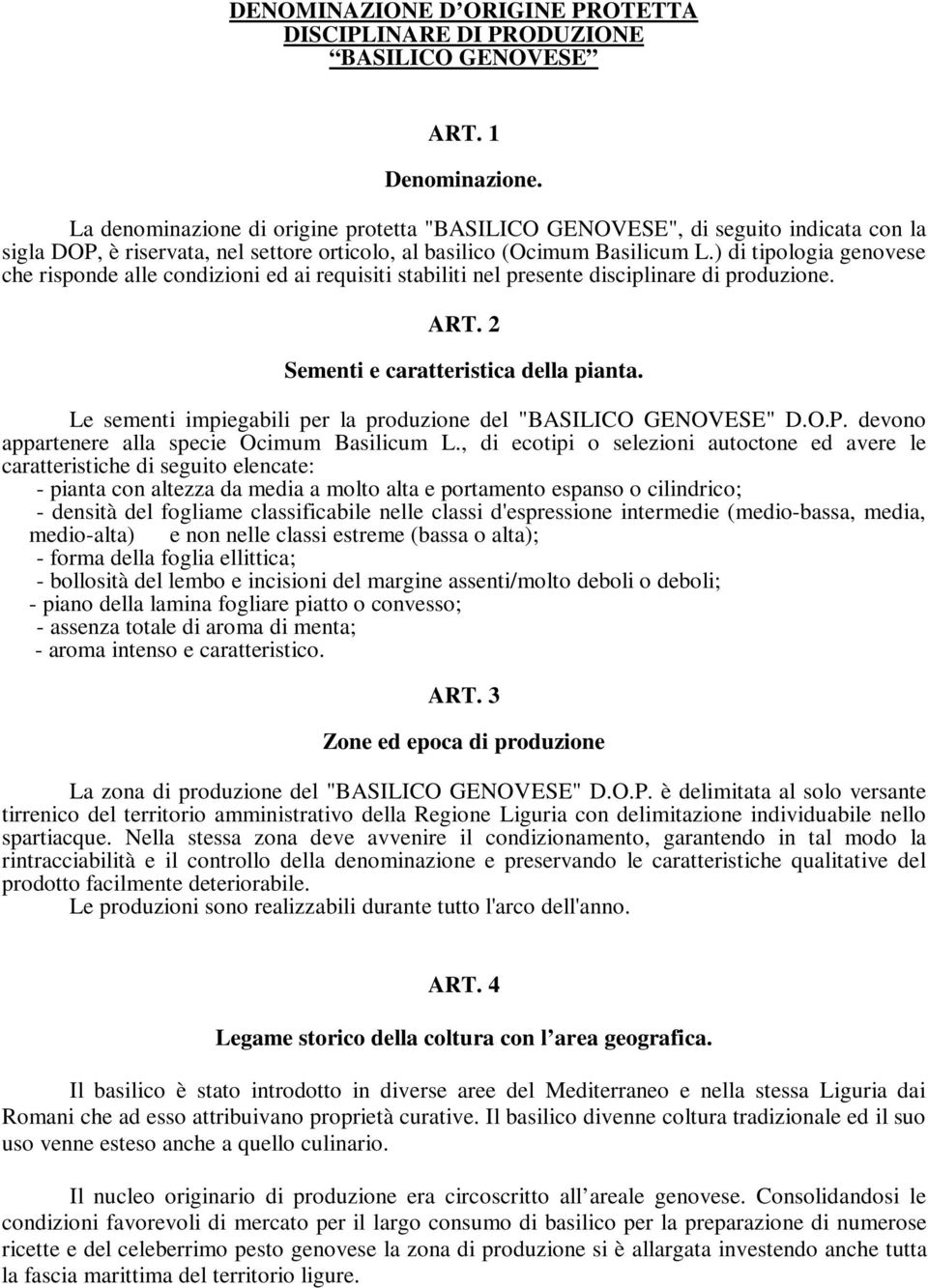 ) di tipologia genovese che risponde alle condizioni ed ai requisiti stabiliti nel presente disciplinare di produzione. ART. 2 Sementi e caratteristica della pianta.