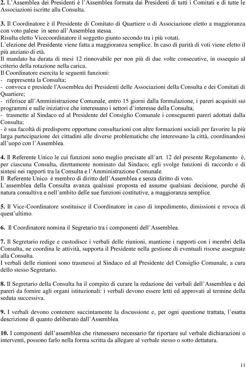 Risulta eletto Vicecoordinatore il soggetto giunto secondo tra i più votati. L elezione del Presidente viene fatta a maggioranza semplice. In caso di parità di voti viene eletto il più anziano di età.