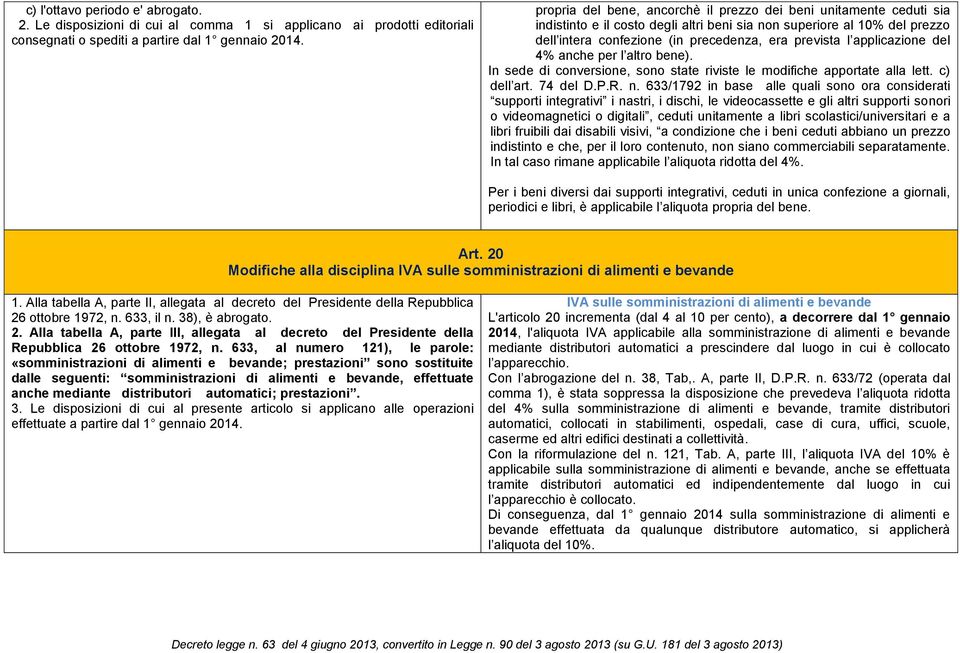 applicazione del 4% anche per l altro bene). In sede di conversione, sono state riviste le modifiche apportate alla lett. c) dell art. 74 del D.P.R. n.