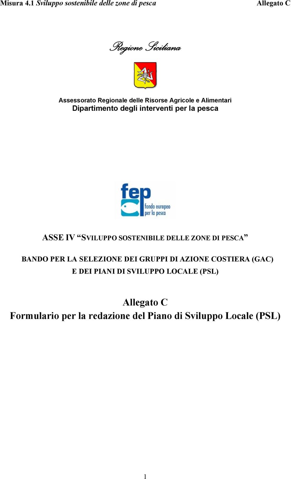 Risorse Agricole e Alimentari Dipartimento degli interventi per la pesca ASSE IV SVILUPPO