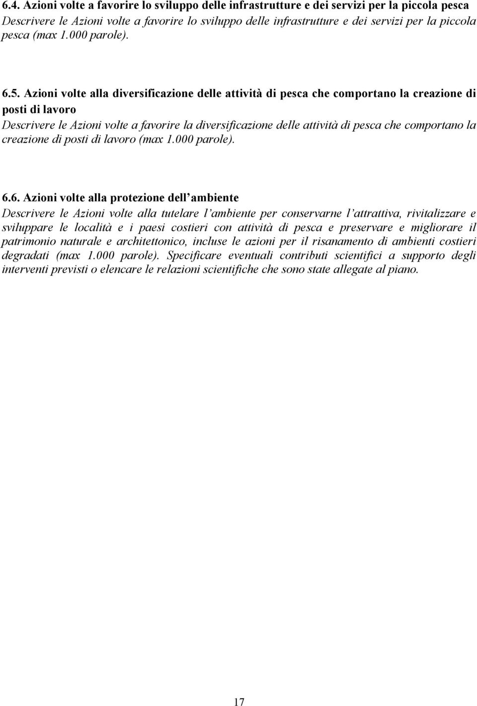 Azioni volte alla diversificazione delle attività di pesca che comportano la creazione di posti di lavoro Descrivere le Azioni volte a favorire la diversificazione delle attività di pesca che