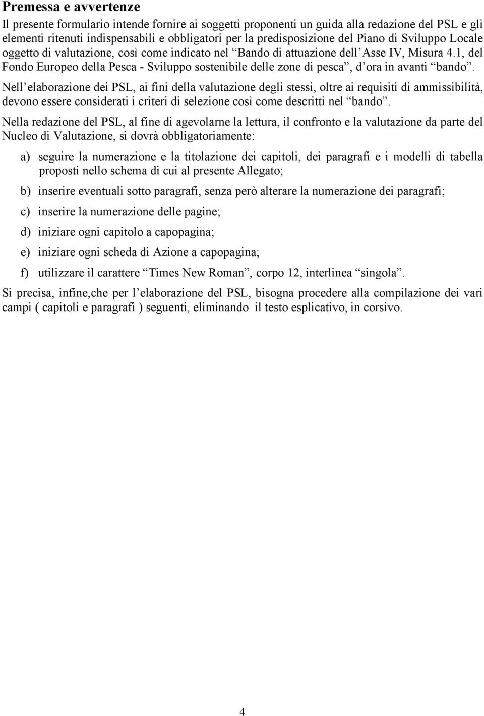 1, del Fondo Europeo della Pesca - Sviluppo sostenibile delle zone di pesca, d ora in avanti bando.