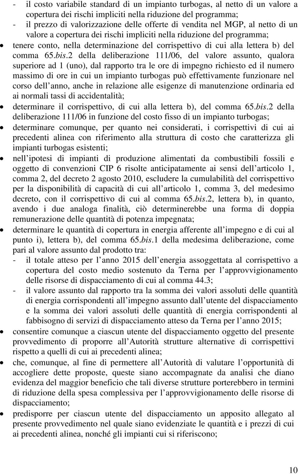 2 della deliberazione 111/06, del valore assunto, qualora superiore ad 1 (uno), dal rapporto tra le ore di impegno richiesto ed il numero massimo di ore in cui un impianto turbogas può effettivamente