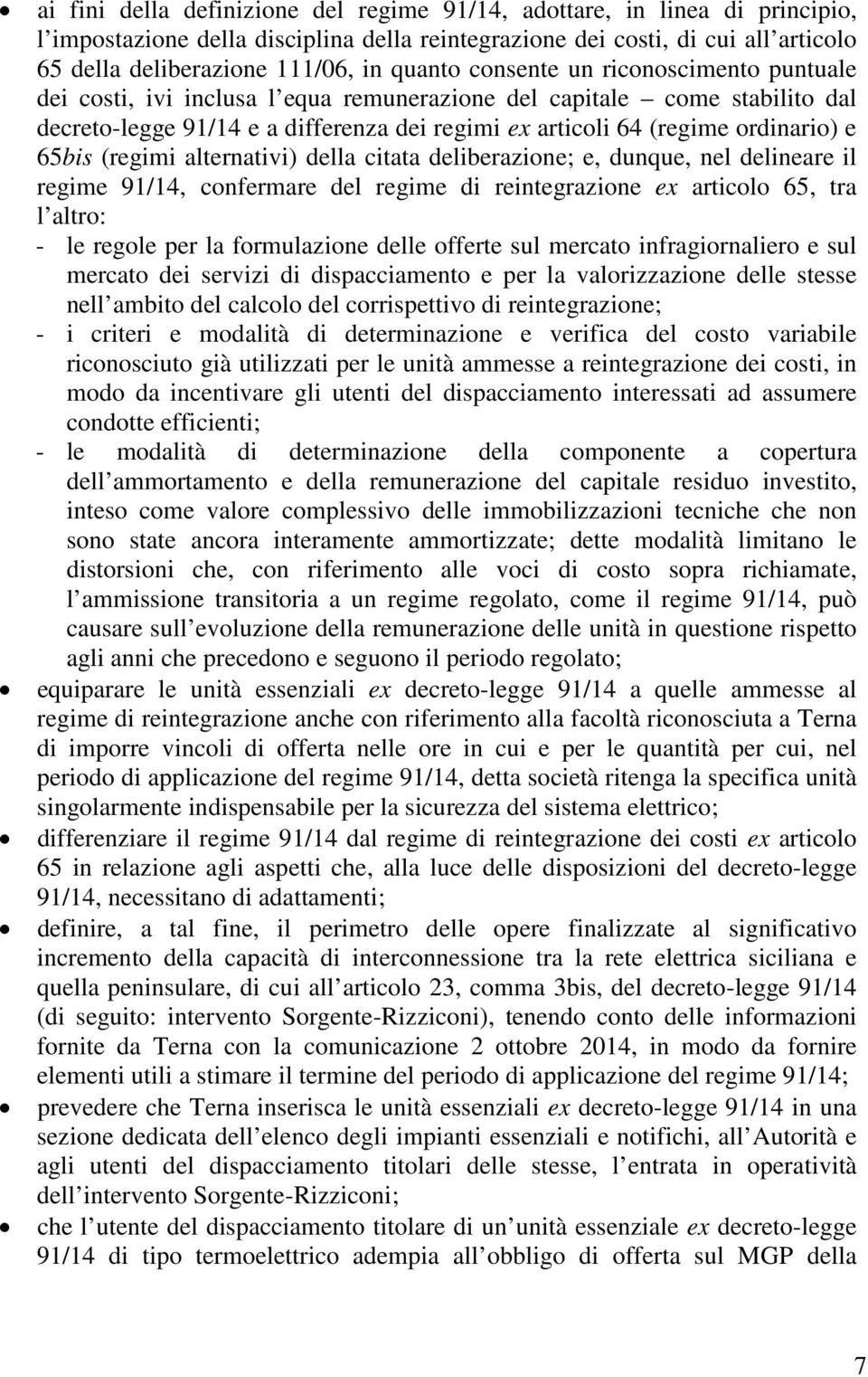 e 65bis (regimi alternativi) della citata deliberazione; e, dunque, nel delineare il regime 91/14, confermare del regime di reintegrazione ex articolo 65, tra l altro: - le regole per la formulazione