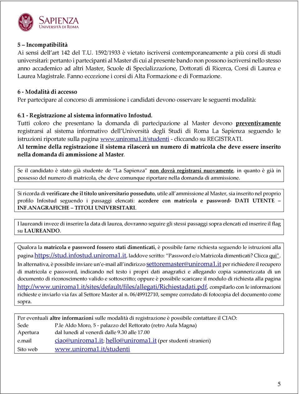 altri Master, Scuole di Specializzazione, Dottorati di Ricerca, Corsi di Laurea e Laurea Magistrale. Fanno eccezione i corsi di Alta Formazione e di Formazione.