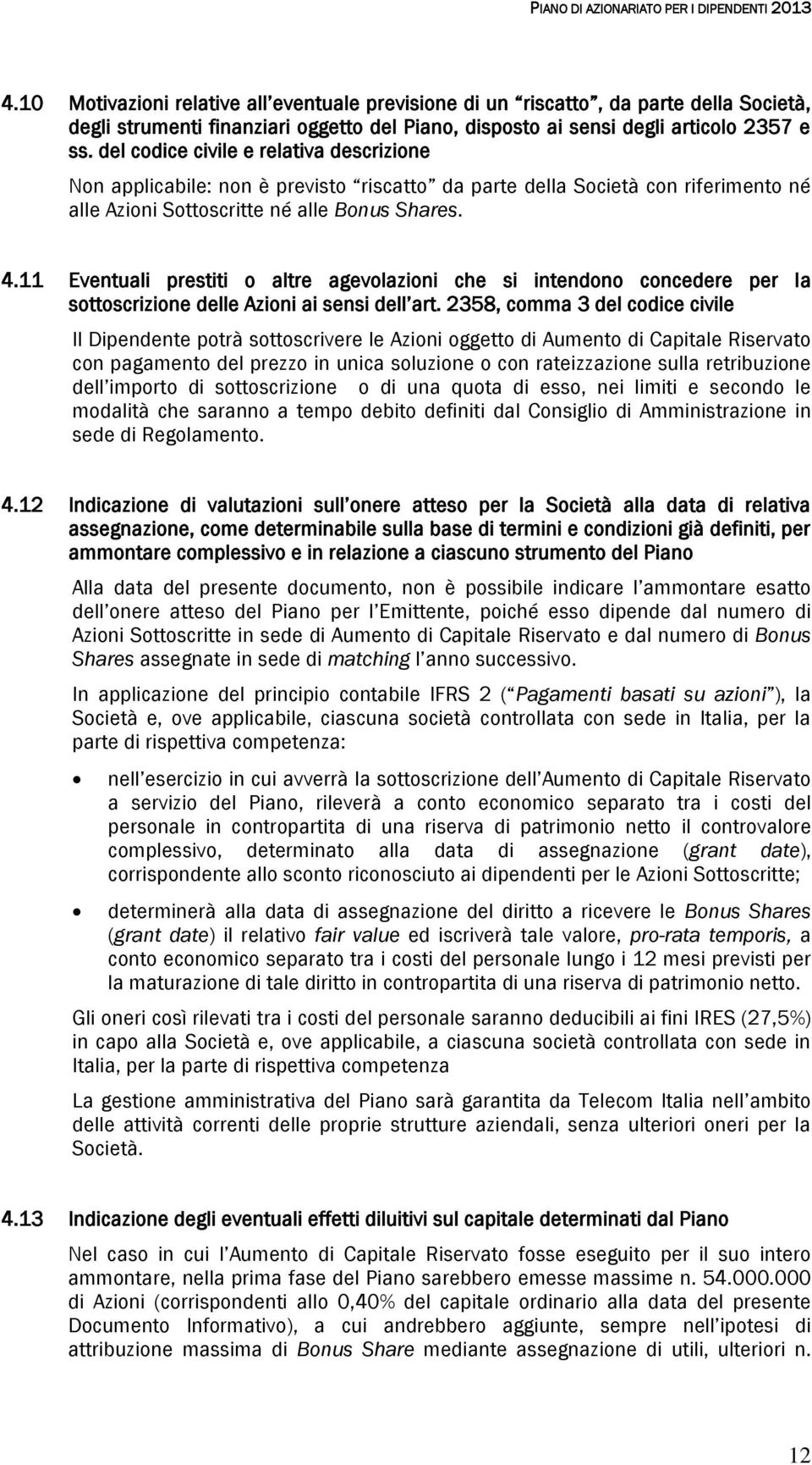 11 Eventuali prestiti o altre agevolazioni che si intendono concedere per la sottoscrizione delle Azioni ai sensi dell art.