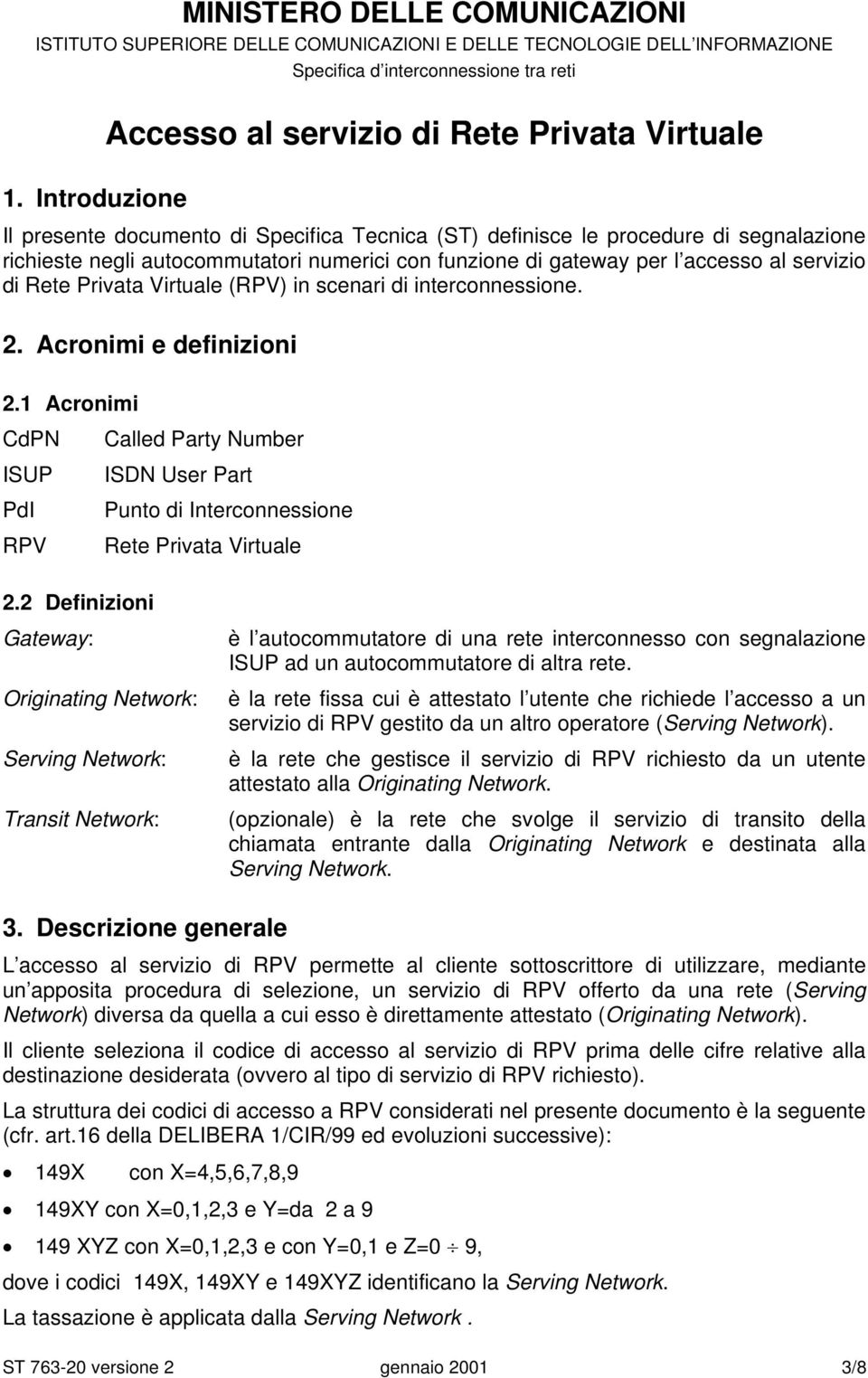 1 Acronimi CdPN Called Party Number ISUP ISDN User Part PdI Punto di Interconnessione RPV Rete Privata Virtuale 2.