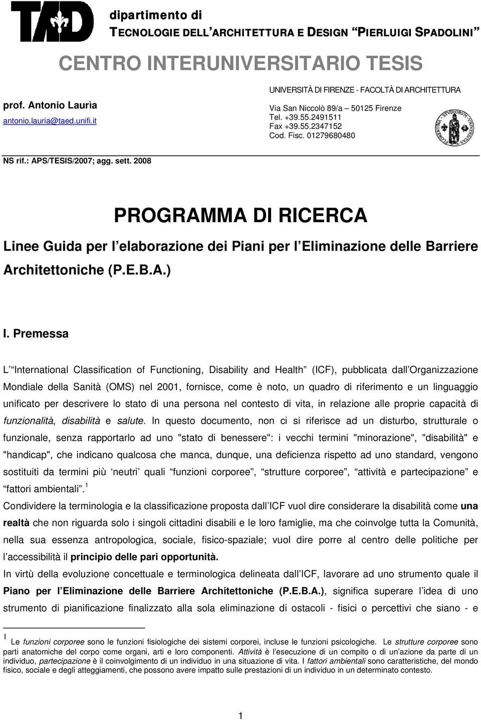 2008 PROGRAMMA DI RICERCA Linee Guida per l elaborazione dei Piani per l Eliminazione delle Barriere Architettoniche (P.E.B.A.) I.