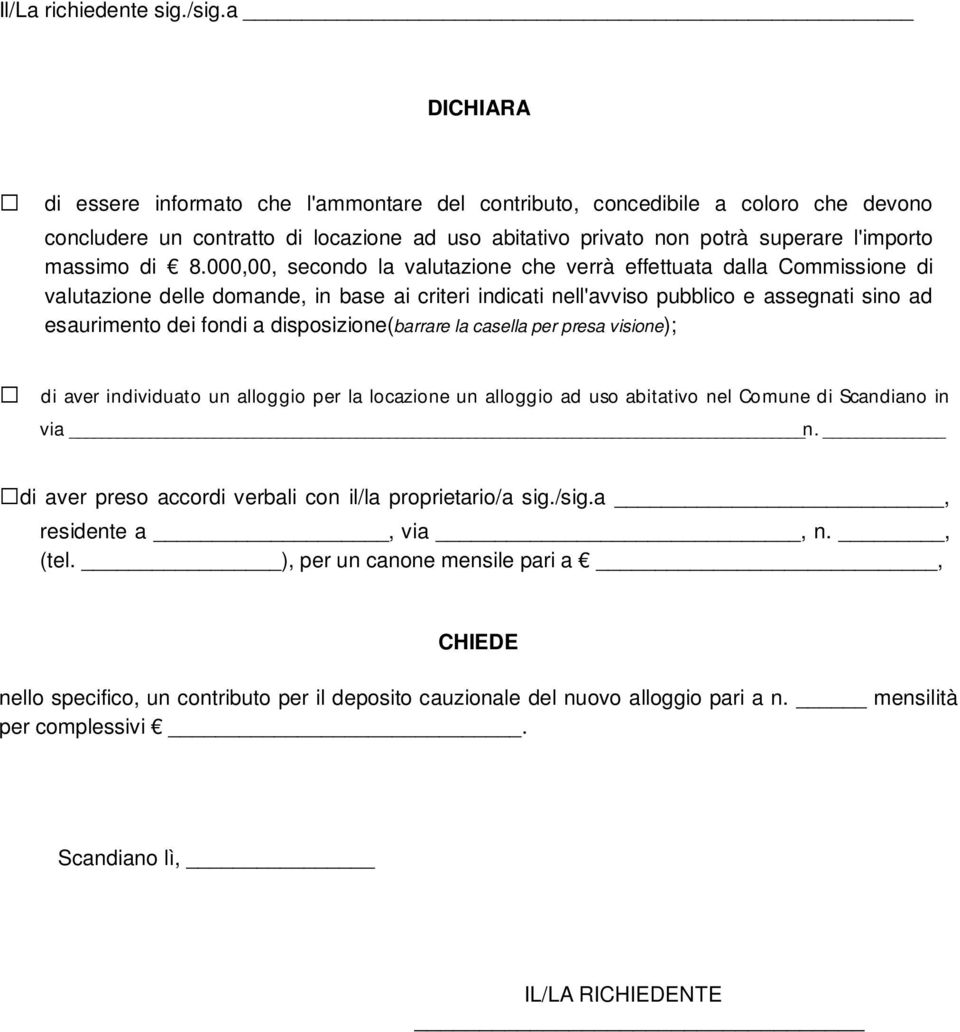 000,00, secondo la valutazione che verrà effettuata dalla Commissione di valutazione delle domande, in base ai criteri indicati nell'avviso pubblico e assegnati sino ad esaurimento dei fondi a