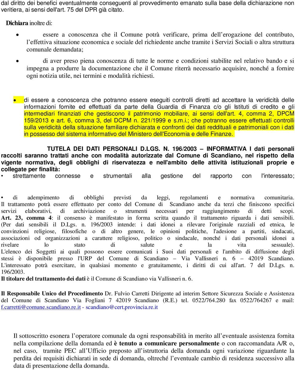 Sociali o altra struttura comunale demandata; di aver preso piena conoscenza di tutte le norme e condizioni stabilite nel relativo bando e si impegna a produrre la documentazione che il Comune