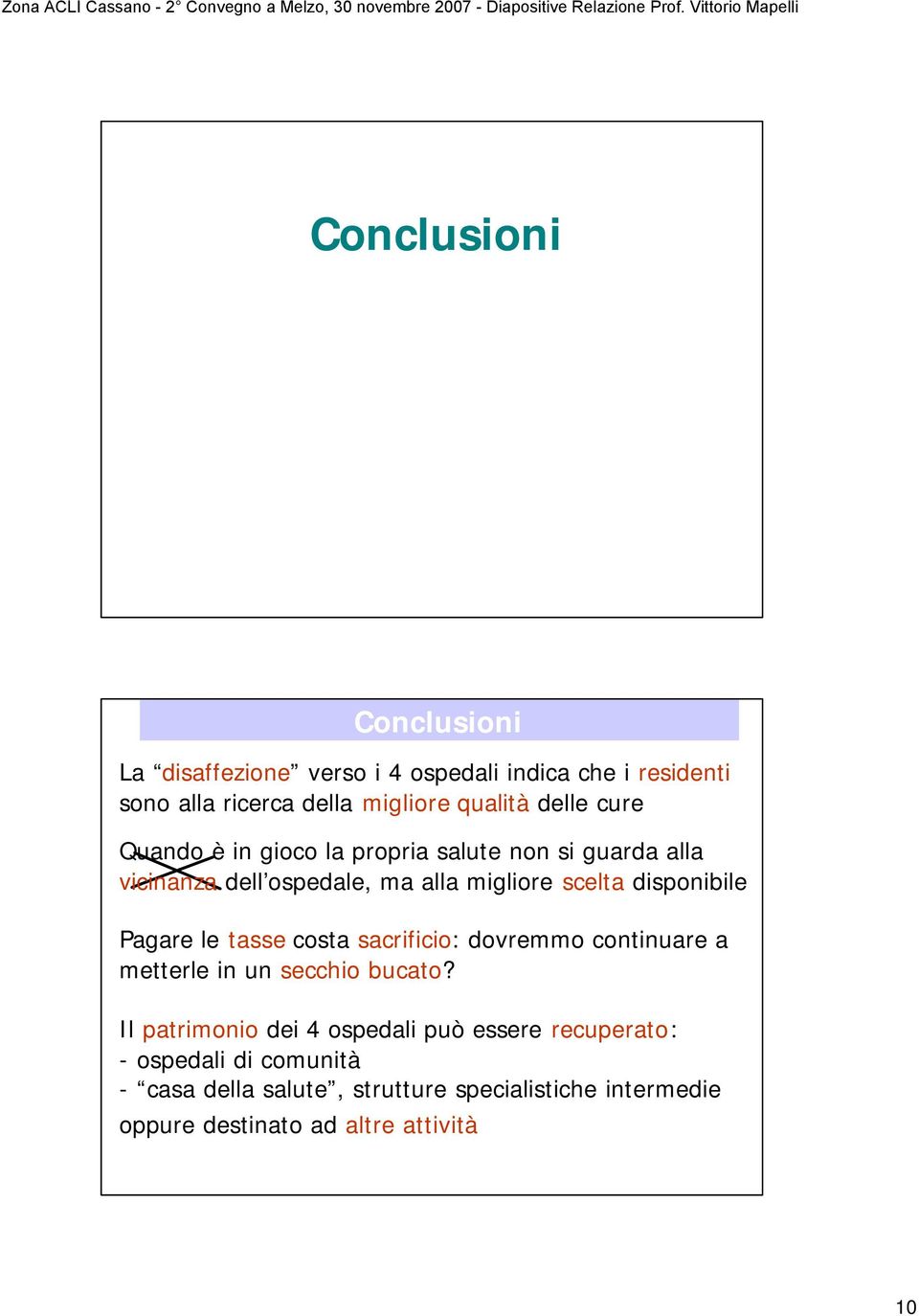 Pagare le tasse costa sacrificio: dovremmo continuare a metterle in un secchio bucato?