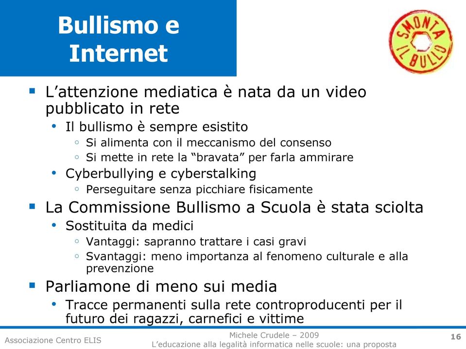 Commissione Bullismo a Scuola è stata sciolta Sostituita da medici o o Vantaggi: sapranno trattare i casi gravi Svantaggi: meno importanza al