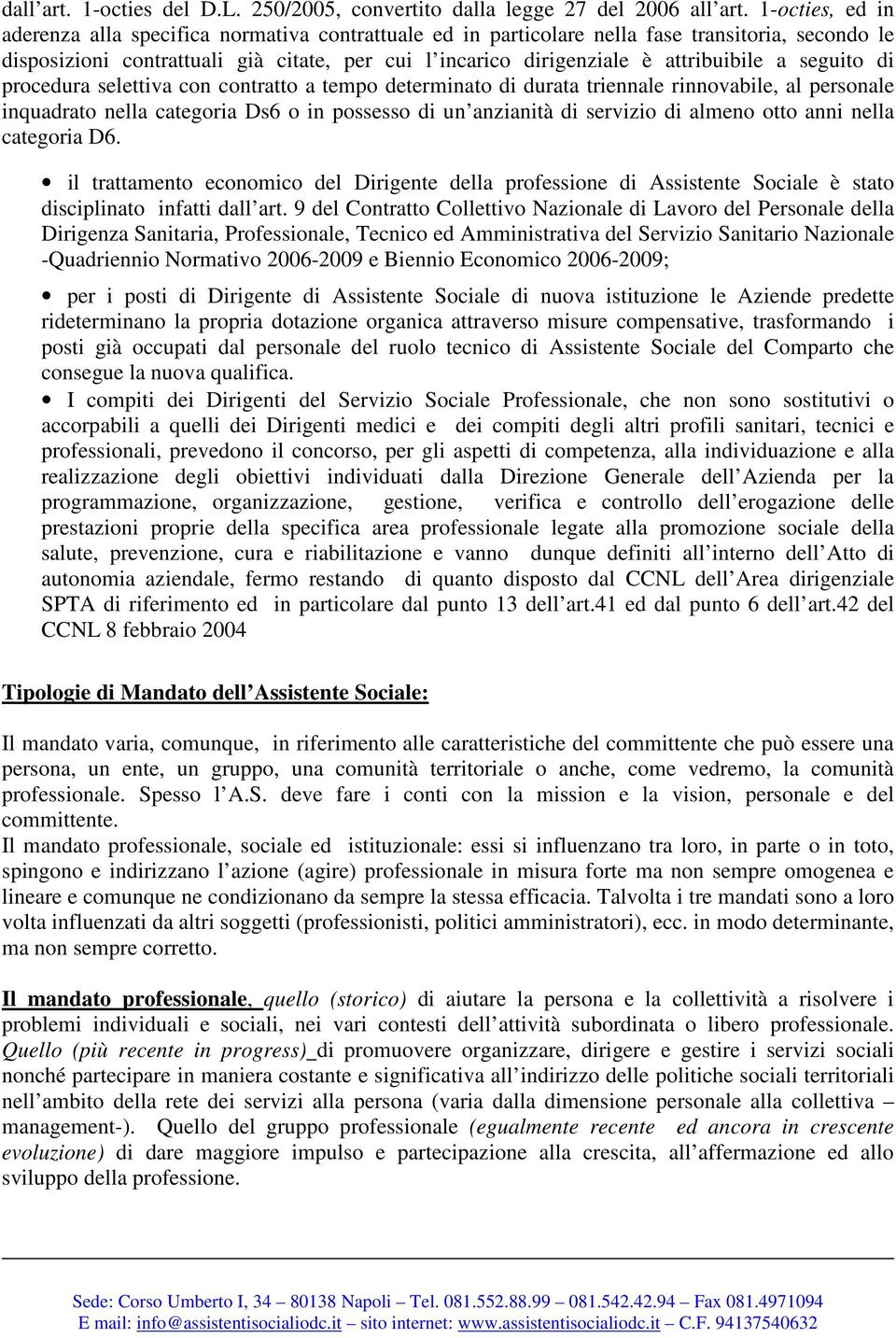 attribuibile a seguito di procedura selettiva con contratto a tempo determinato di durata triennale rinnovabile, al personale inquadrato nella categoria Ds6 o in possesso di un anzianità di servizio