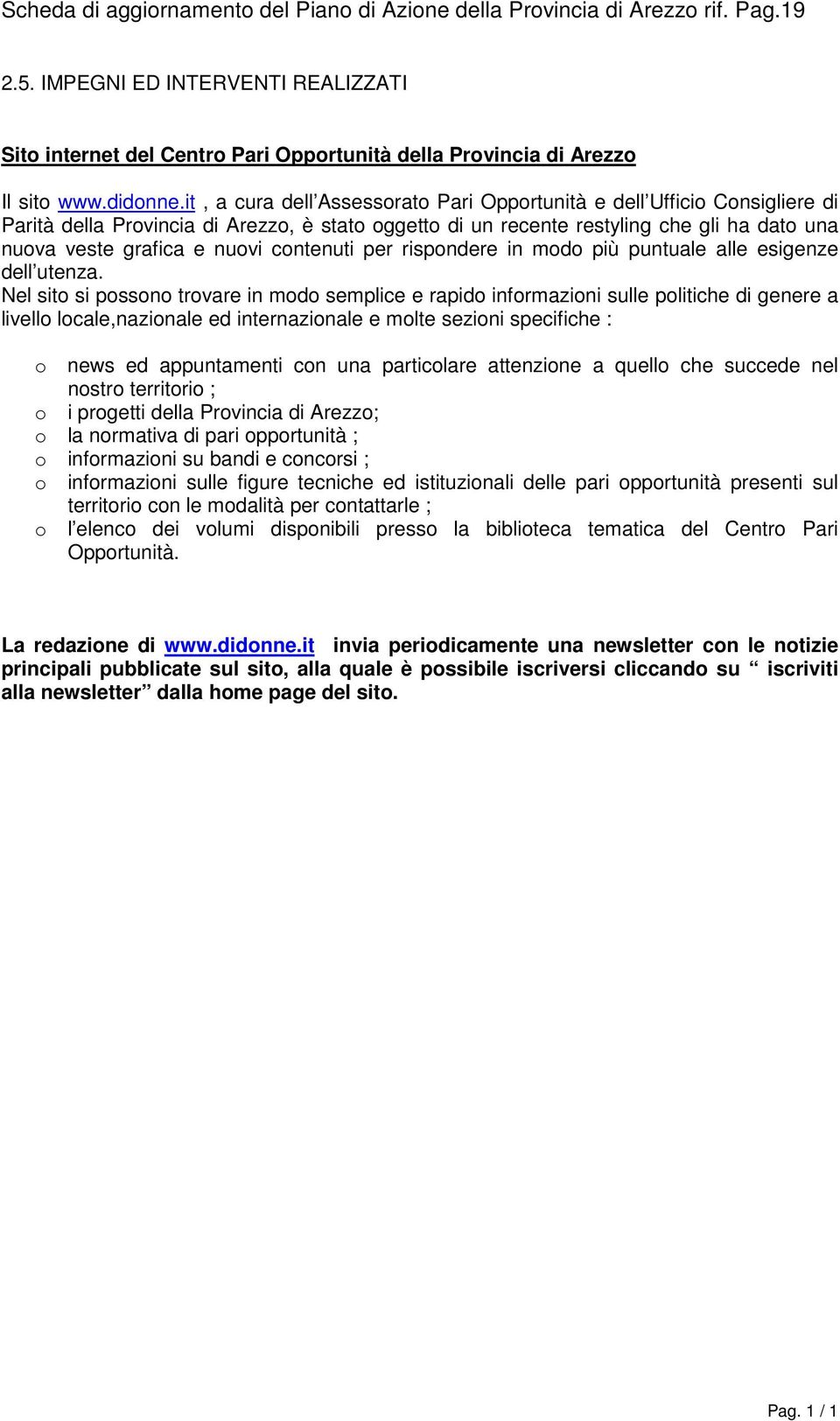 it, a cura dell Assessorato Pari Opportunità e dell Ufficio Consigliere di Parità della Provincia di Arezzo, è stato oggetto di un recente restyling che gli ha dato una nuova veste grafica e nuovi