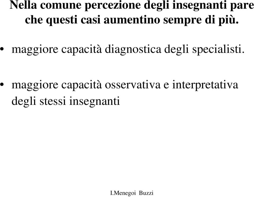 maggiore capacità diagnostica degli specialisti.