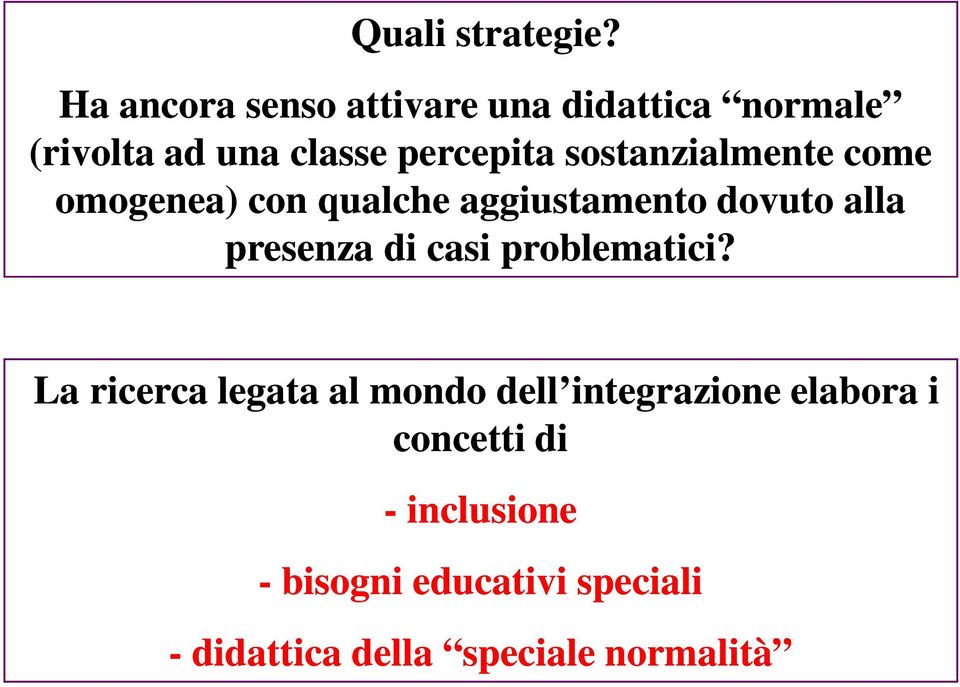 sostanzialmente come omogenea) con qualche aggiustamento dovuto alla presenza di casi