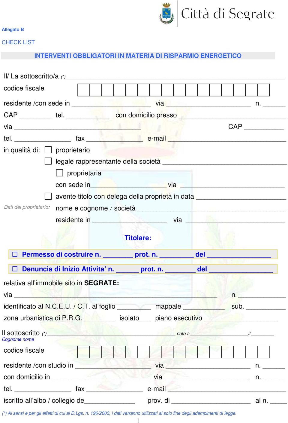 società residente in via Titolare: Permesso di costruire n. prot. n. del Denuncia di Inizio Attivita n. prot. n. del relativa all immobile sito in SEGRATE: via n. identificato al N.C.E.U. / C.T. al foglio mappale sub.