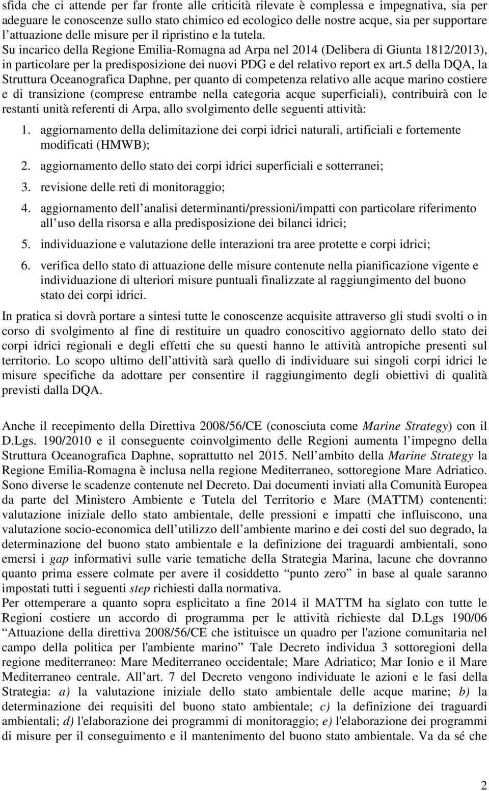 Su incarico della Regione Emilia-Romagna ad Arpa nel 2014 (Delibera di Giunta 1812/2013), in particolare per la predisposizione dei nuovi PDG e del relativo report ex art.