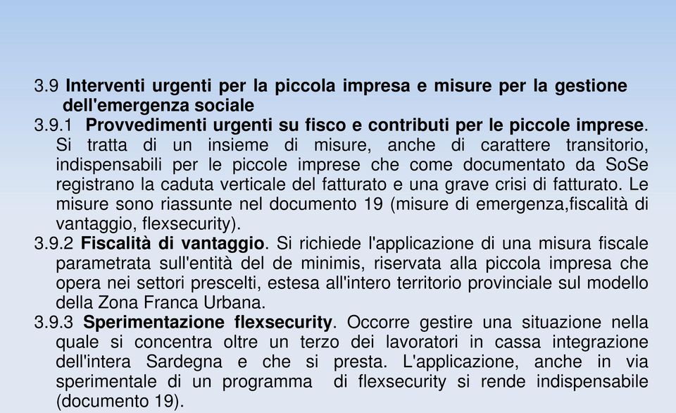 fatturato. Le misure sono riassunte nel documento 19 (misure di emergenza,fiscalità di vantaggio, flexsecurity). 3.9.2 Fiscalità di vantaggio.