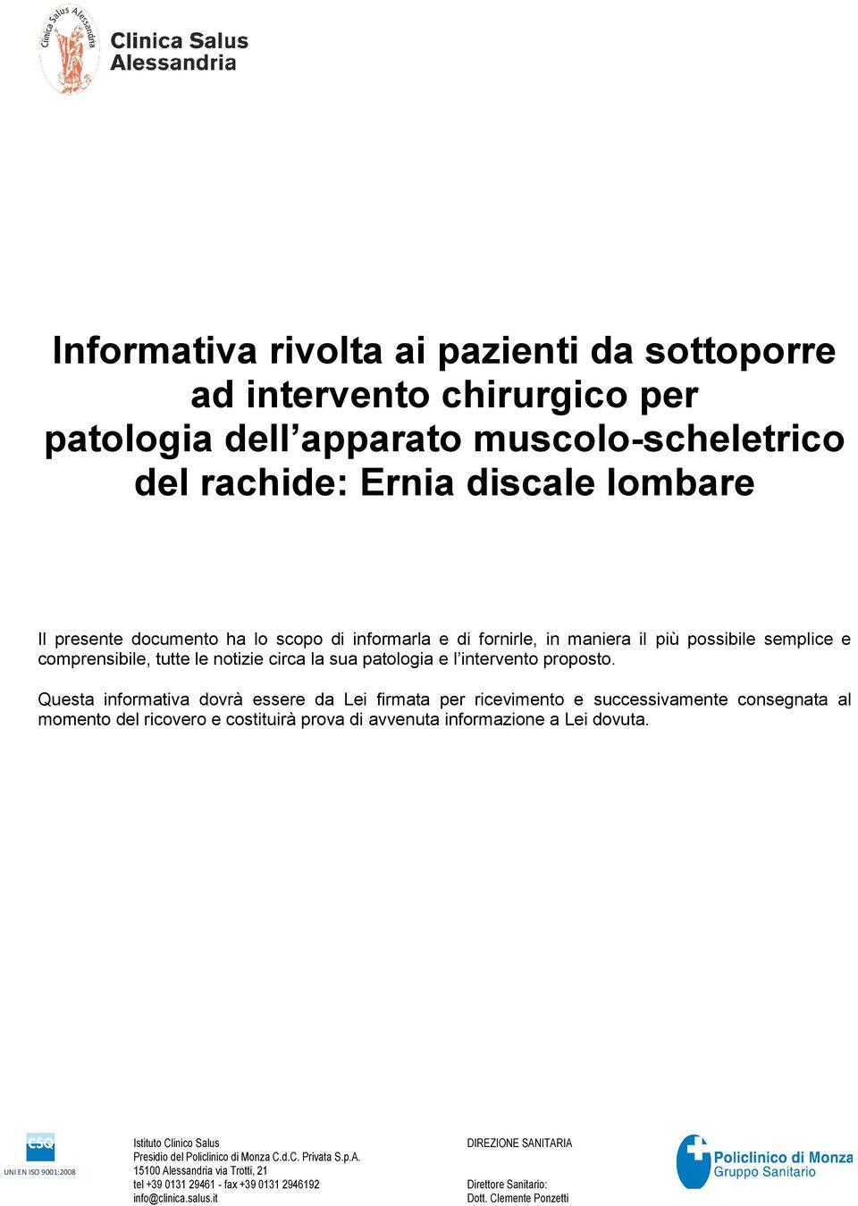 semplice e comprensibile, tutte le notizie circa la sua patologia e l intervento proposto.