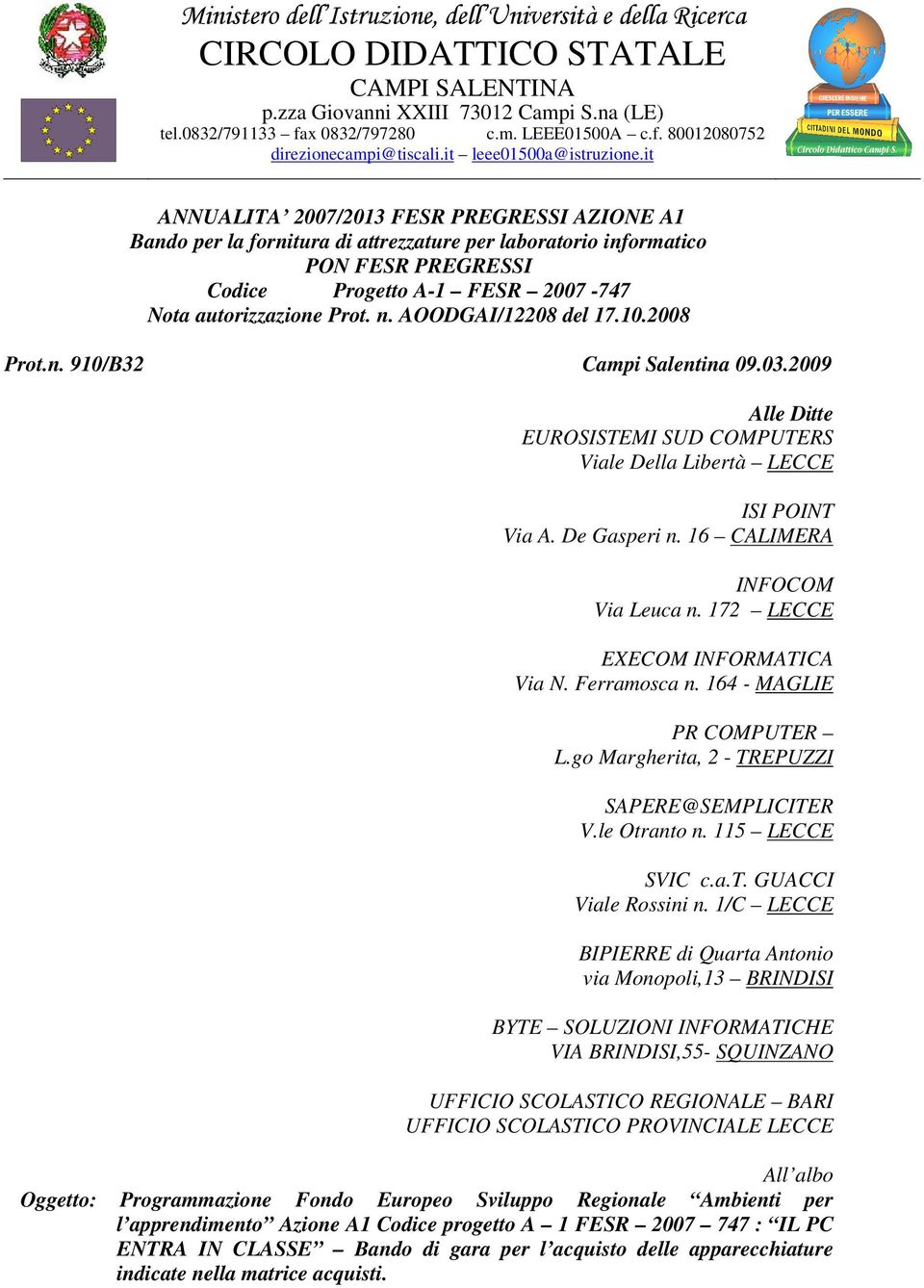 AOODGAI/2208 del 7.0.2008 Prot.n. 90/B32 Campi Salentina 09.03.2009 Alle Ditte EUROSISTEMI SUD COMPUTERS Viale Della Libertà LECCE ISI POINT Via A. De Gasperi n. 6 CALIMERA INFOCOM Via Leuca n.