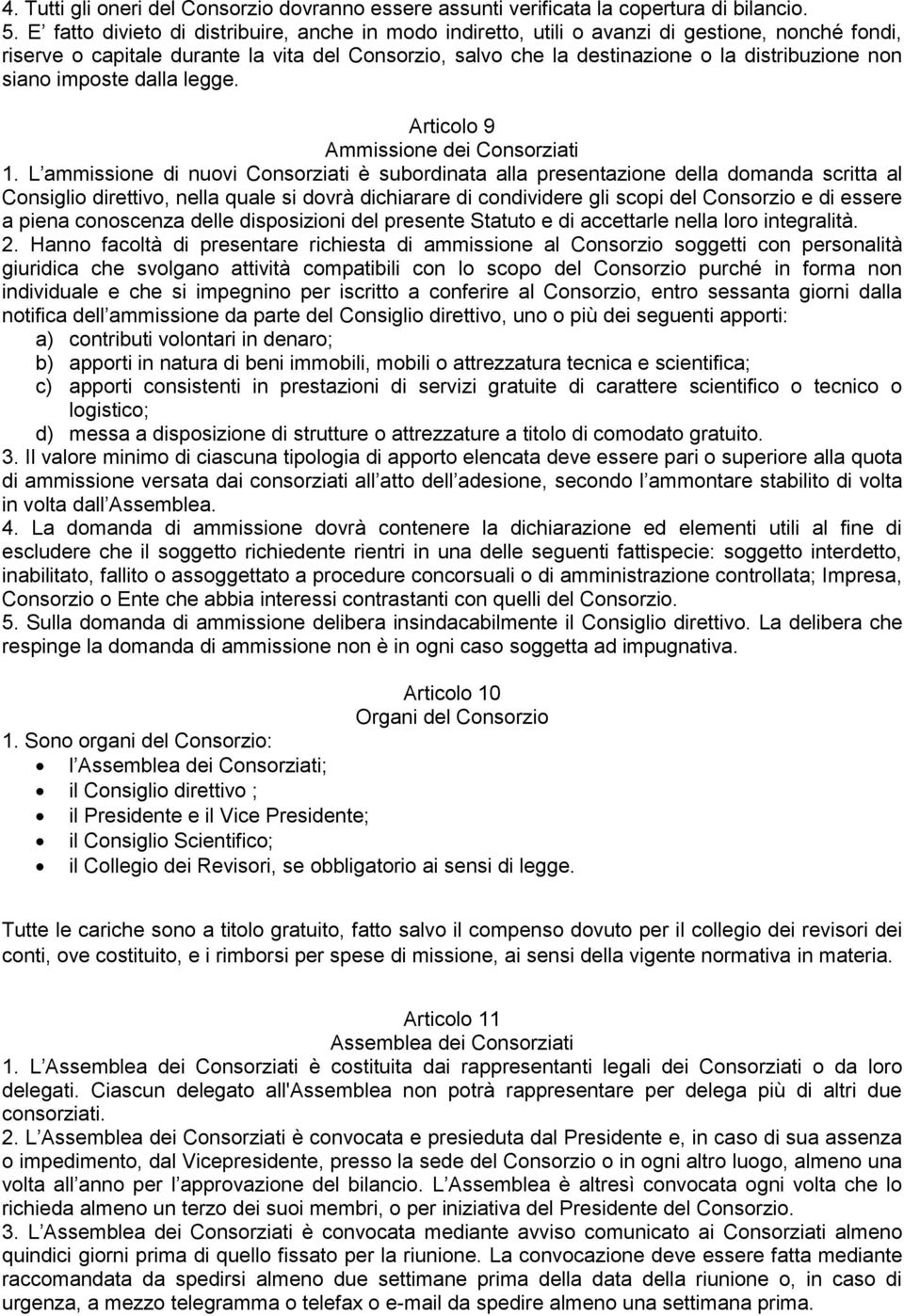 siano imposte dalla legge. Articolo 9 Ammissione dei Consorziati 1.