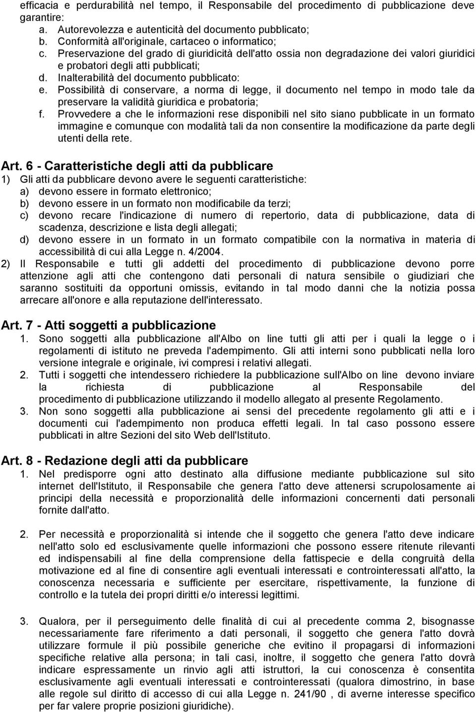 Inalterabilità del documento pubblicato: e. Possibilità di conservare, a norma di legge, il documento nel tempo in modo tale da preservare la validità giuridica e probatoria; f.