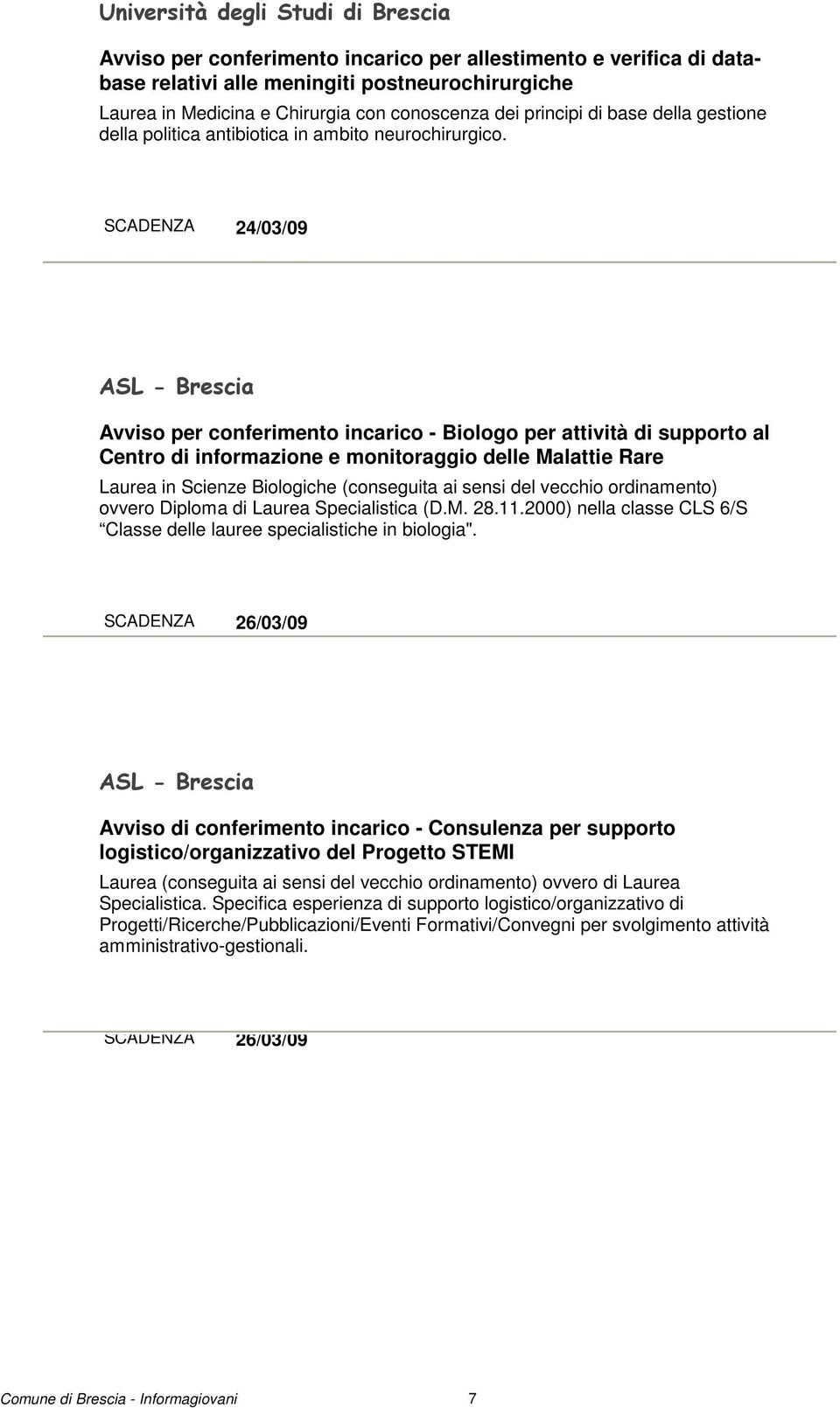 SCADENZA 24/03/09 ASL - Brescia Avviso per conferimento incarico - Biologo per attività di supporto al Centro di informazione e monitoraggio delle Malattie Rare Laurea in Scienze Biologiche