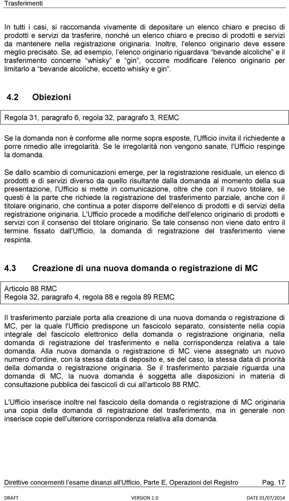 Se, ad esempio, l elenco originario riguardava bevande alcoliche e il trasferimento concerne whisky e gin, occorre modificare l'elenco originario per limitarlo a bevande alcoliche, eccetto whisky e