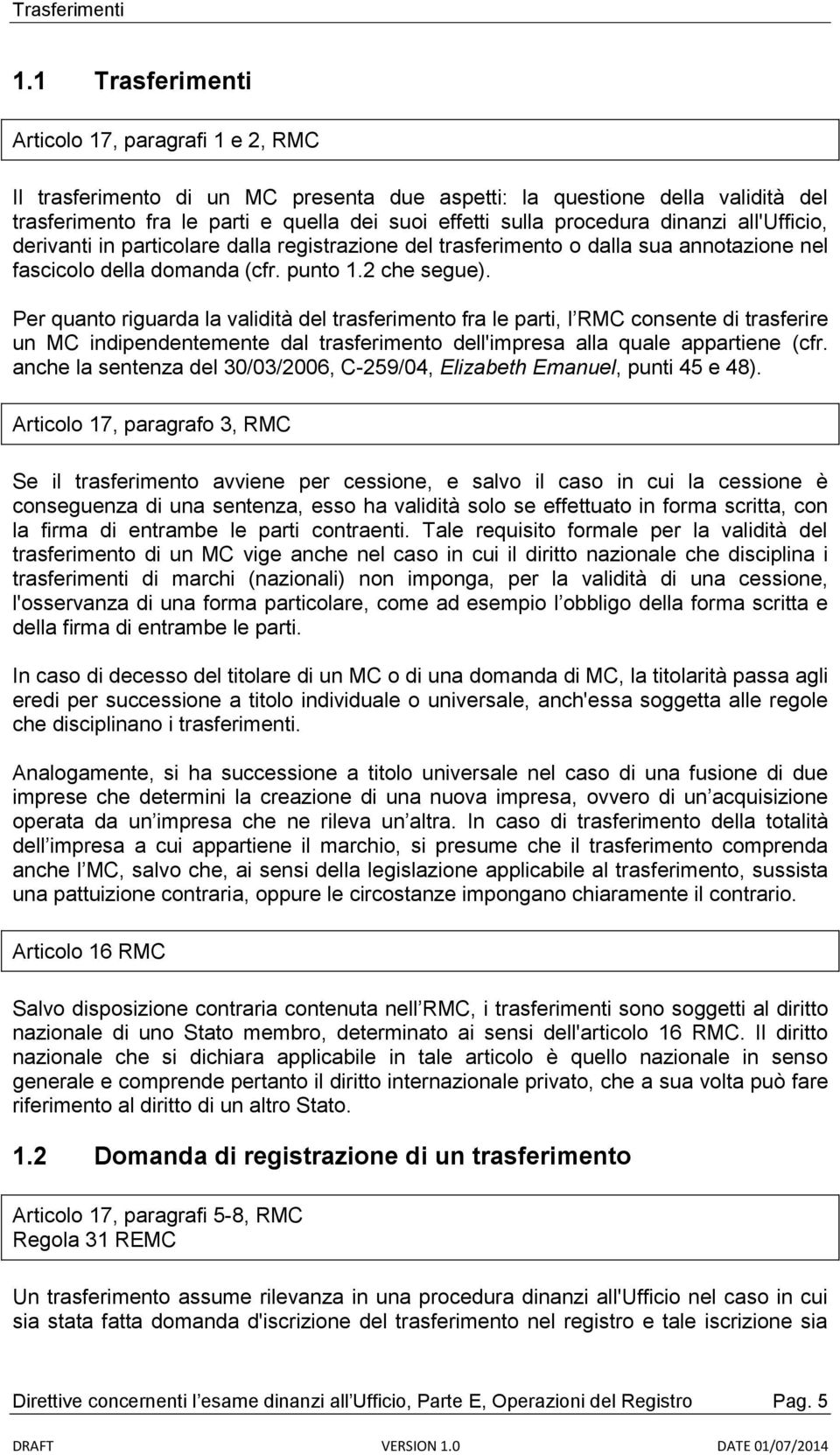 Per quanto riguarda la validità del trasferimento fra le parti, l RMC consente di trasferire un MC indipendentemente dal trasferimento dell'impresa alla quale appartiene (cfr.