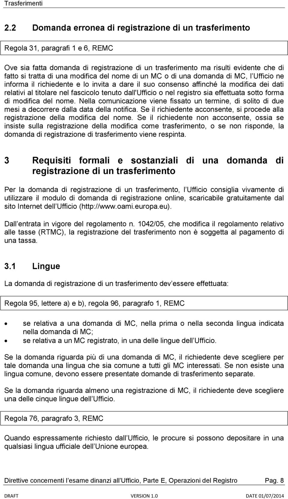 dall'ufficio o nel registro sia effettuata sotto forma di modifica del nome. Nella comunicazione viene fissato un termine, di solito di due mesi a decorrere dalla data della notifica.