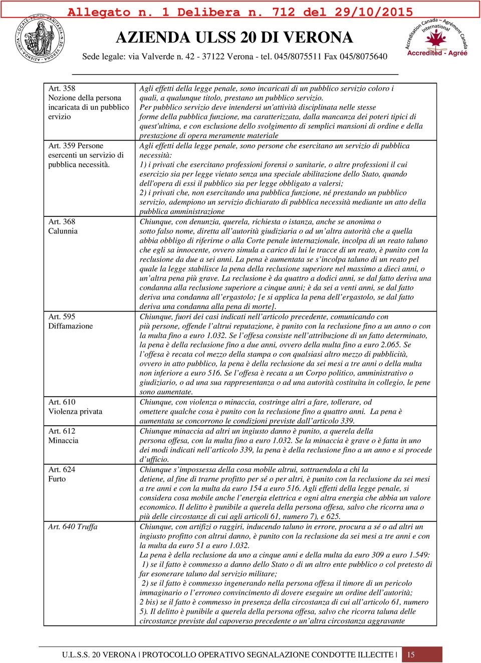 Per pubblico servizio deve intendersi un'attività disciplinata nelle stesse forme della pubblica funzione, ma caratterizzata, dalla mancanza dei poteri tipici di quest'ultima, e con esclusione dello