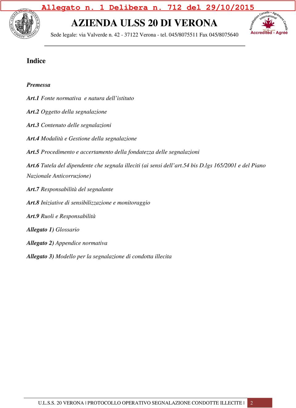 6 Tutela del dipendente che segnala illeciti (ai sensi dell art.54 bis D.lgs 165/2001 e del Piano Nazionale Anticorruzione) Art.7 Responsabilità del segnalante Art.