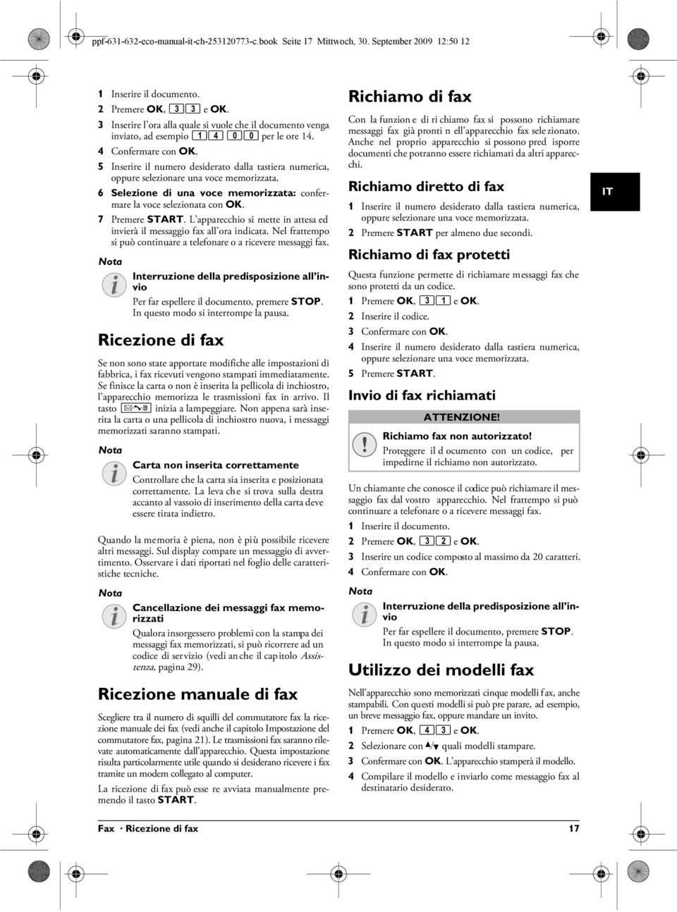 5 Inserire il numero desiderato dalla tastiera numerica, oppure selezionare una voce memorizzata. 6 Selezione di una voce memorizzata: confermare la voce selezionata con OK. 7 Premere START.