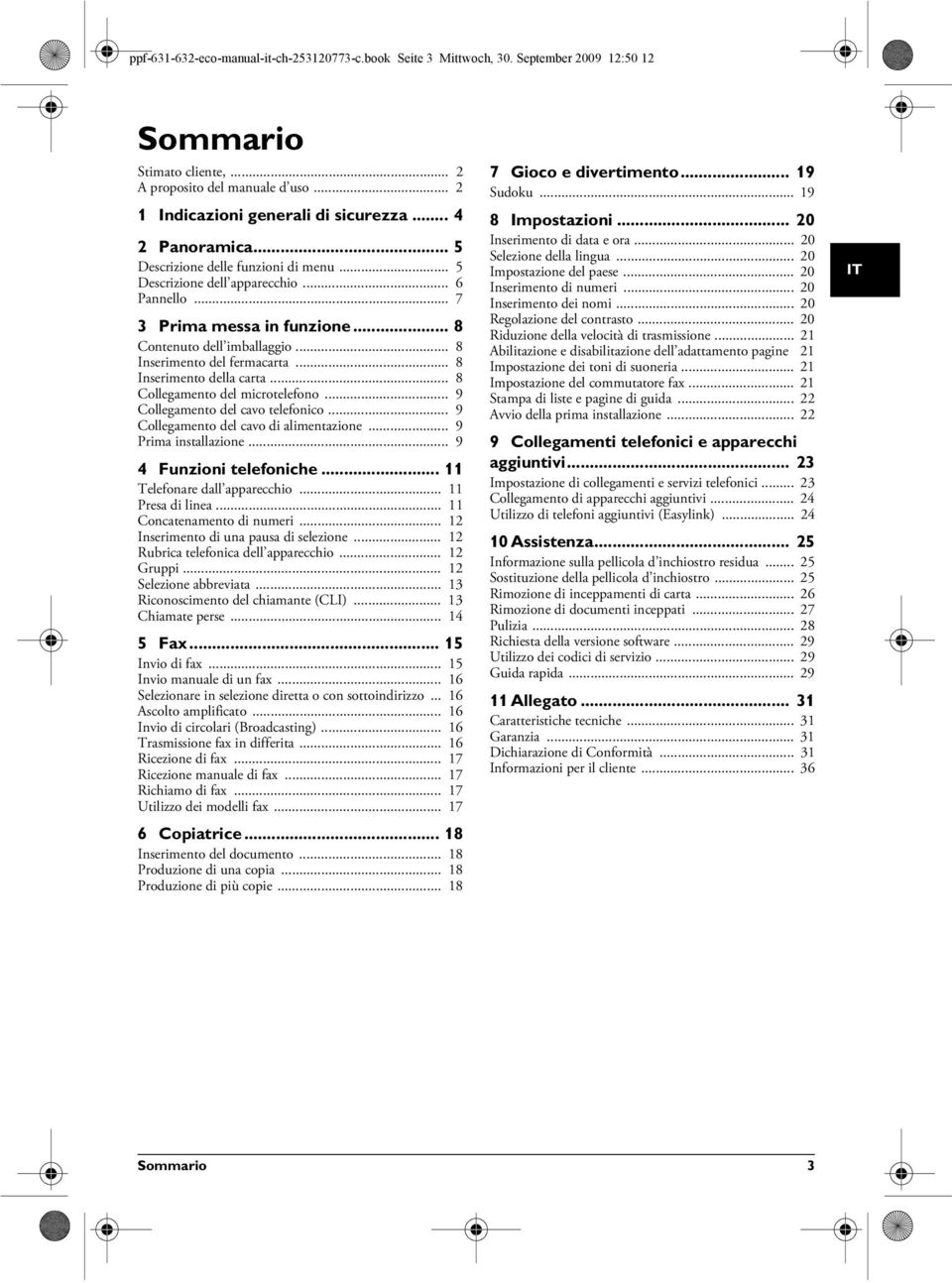 .. 8 Inserimento della carta... 8 Collegamento del microtelefono... 9 Collegamento del cavo telefonico... 9 Collegamento del cavo di alimentazione... 9 Prima installazione... 9 4 Funzioni telefoniche.