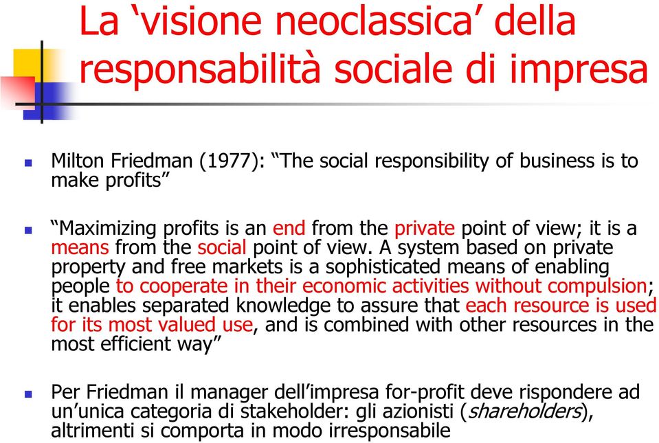 A system based on private property and free markets is a sophisticated means of enabling people to cooperate in their economic activities without compulsion; it enables separated