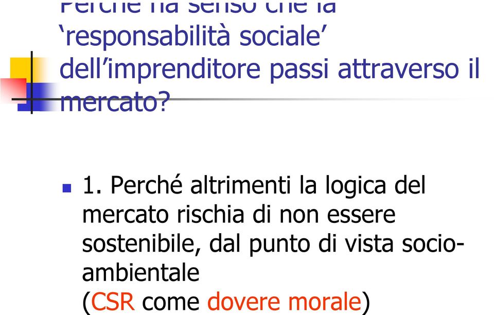 Perché altrimenti la logica del mercato rischia di non