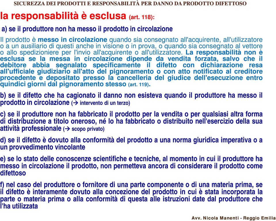 visione o in prova, o quando sia consegnato al vettore o allo spedizioniere per l'invio all'acquirente o all'utilizzatore.