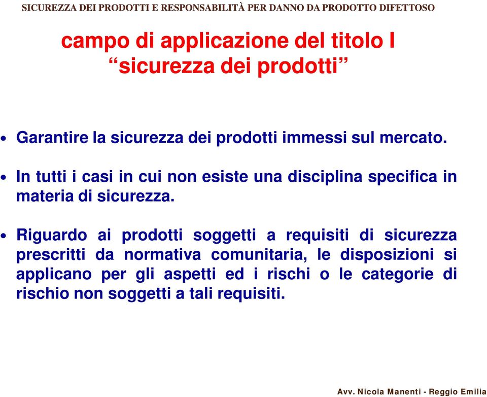 In tutti i casi in cui non esiste una disciplina specifica in materia di sicurezza.