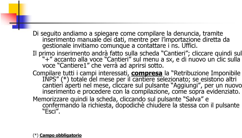 Compilare tutti i campi interessati, compresa la Retribuzione Imponibile INPS (*) totale del mese per il cantiere selezionato; se esistono altri cantieri aperti nel mese, cliccare sul pulsante