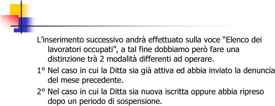 1 Nel caso in cui la Ditta sia già attiva ed abbia inviato la denuncia del mese