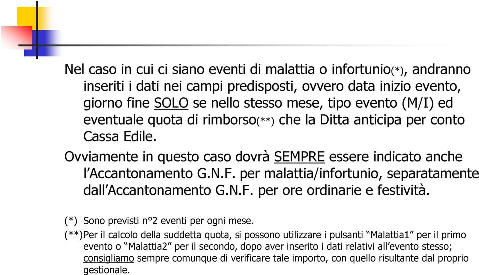 per malattia/infortunio, separatamente dall Accantonamento G.N.F. per ore ordinarie e festività. (*) Sono previsti n 2 eventi per ogni mese.